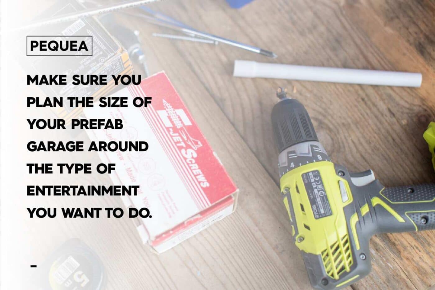 Image of tools and text that states: make sure you plan the size of your prefab garage around the type of entertainment you want to do