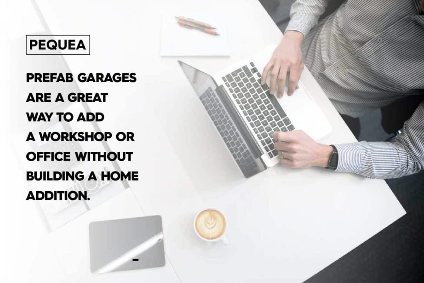 Image of person with computer and text overlayed that says: prefab garages are a great way to add a workshop or office without building a home addition
