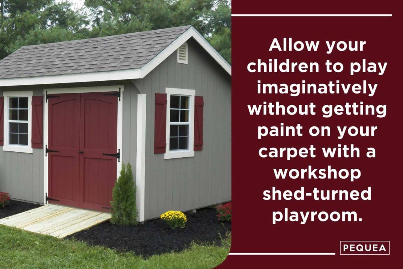 10 Creative Ways To Use A Workshop Shed (other than storage!) 6 Image of gray and red shed with text to the right that states: Allow your children to play imaginatively without getting paint on your carpet with a workshop shed-turned playroom.