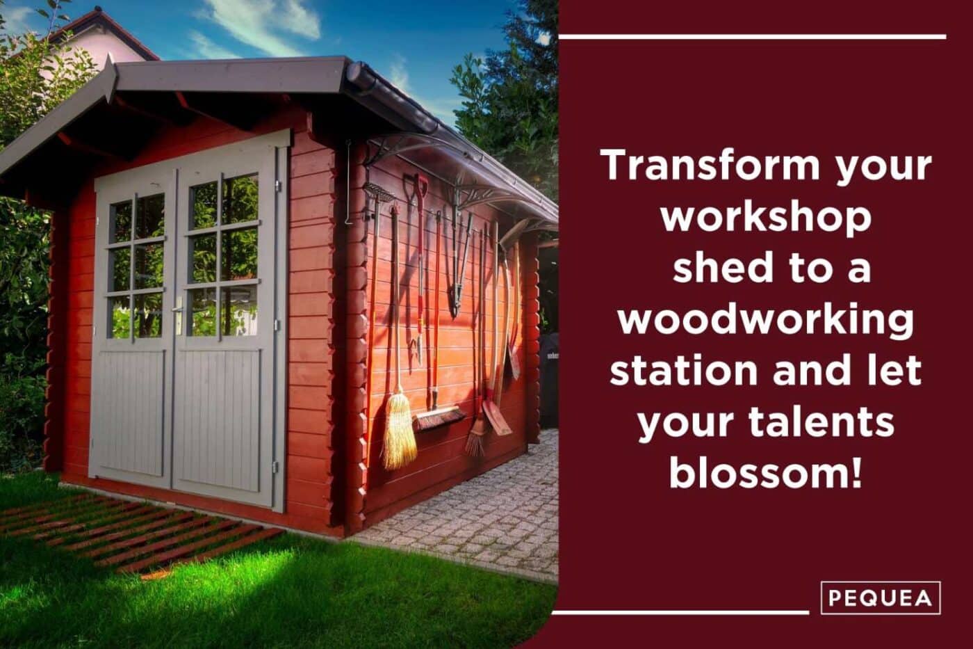 10 Creative Ways To Use A Workshop Shed (other than storage!) 4 Image of red workshop shed with text to the right that states: Transform your workshop shed to a woodworking station and let your talents blossom!