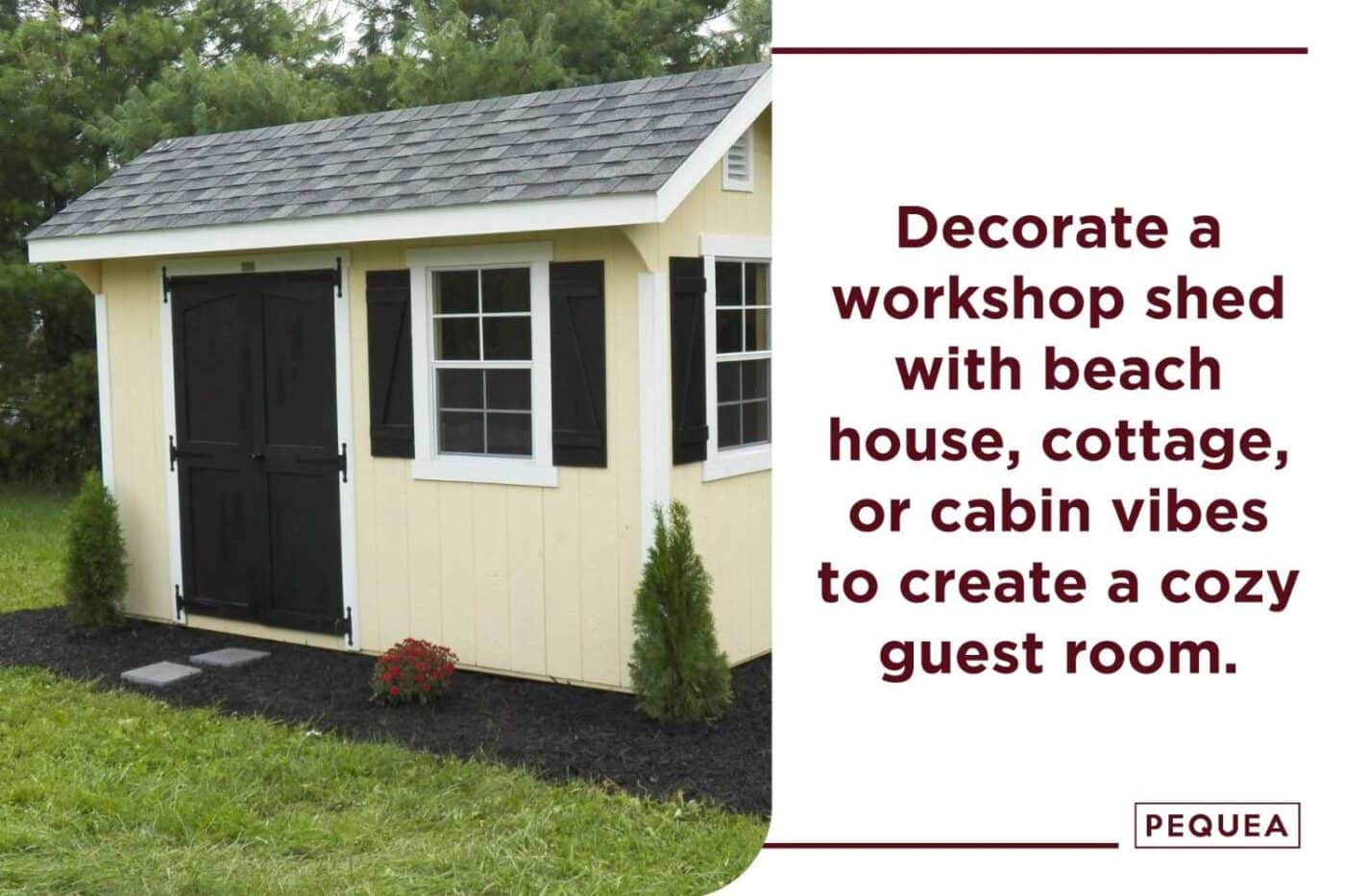 10 Creative Ways To Use A Workshop Shed (other than storage!) 5 Image of yellow shed with text to the right that states: Decorate a workshop shed with beach house, cottage, or cabin vibes to create a cozy guest room.