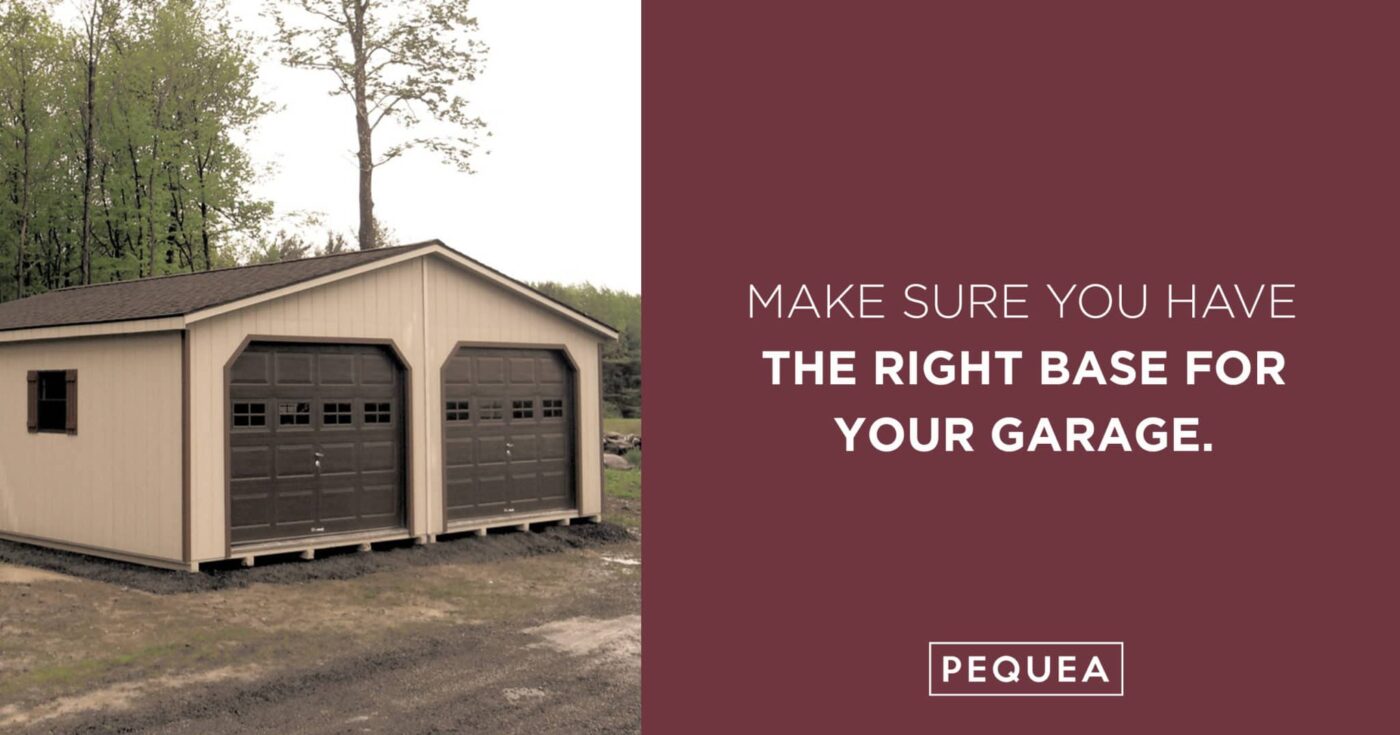 The Ultimate Guide to Preparing for a Prefab Garage 7 Image of beige and brown garage with Pequea logo and text to the right. Text states: Make Sure You have the right base for your garage